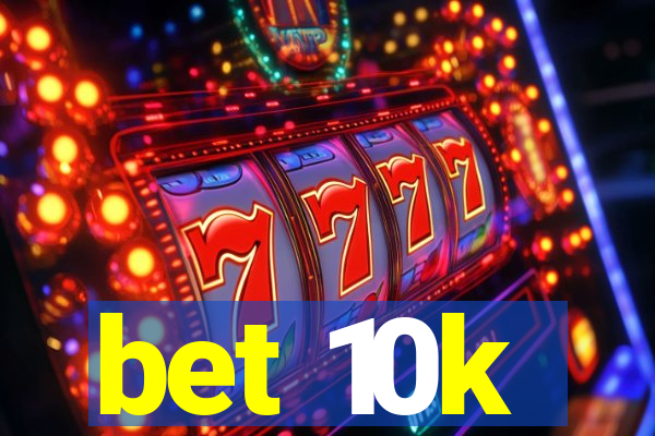 bet 10k